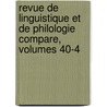 Revue de Linguistique Et de Philologie Compare, Volumes 40-4 door Onbekend