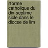 Rforme Catholique Du Dix-Septime Sicle Dans Le Diocse de Lim door Joseph Aulagne