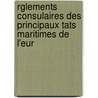 Rglements Consulaires Des Principaux Tats Maritimes de L'Eur by Ferdinand Cornot De Cussy