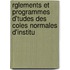 Rglements Et Programmes D'Tudes Des Coles Normales D'Institu
