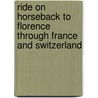 Ride on Horseback to Florence Through France and Switzerland by Augusta MacGregor Holmes