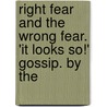 Right Fear and the Wrong Fear. 'it Looks So!' Gossip. by the by Right Fear
