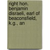 Right Hon. Benjamin Disraeli, Earl of Beaconsfield, K.G., an by Alexander Charles Ewald