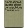 Rimpression Du Journal Officiel de La Rpublique Franaise Sou door Onbekend