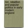 Riot, Rebellion And Popular Politics In Early Modern England by Wood A