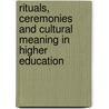 Rituals, Ceremonies And Cultural Meaning In Higher Education door Kathleen Manning