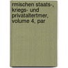 Rmischen Staats-, Kriegs- Und Privataltertmer, Volume 4, Par by Moritz Voigt