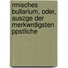 Rmisches Bullarium, Oder, Auszge Der Merkwrdigsten Ppstliche door Roman Catholic Church