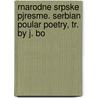 Rnarodne Srpske Pjresme. Serbian Poular Poetry, Tr. by J. Bo door Sir John Bowring