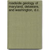 Roadside Geology of Maryland, Delaware, and Washington, D.c. by Matthew Moran