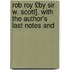 Rob Roy £By Sir W. Scott]. with the Author's Last Notes and