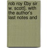 Rob Roy £By Sir W. Scott]. with the Author's Last Notes and door Robert Macgregor