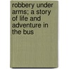 Robbery Under Arms; A Story of Life and Adventure in the Bus door Rolf Boldrewood