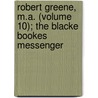 Robert Greene, M.A. (Volume 10); The Blacke Bookes Messenger door Robert Greene
