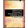 Robert Louis Stevenson; A Bibliography Of His Complete Works by John Herbert Slater