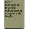 Robert Mannyng of Brunne's Uebersetzung Von Pierre de Langto door Oskar Preussner