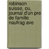 Robinson Suisse, Ou, Journal D'Un Pre de Famille Naufrag Ave