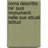 Roma Descritta Ne' Suoi Monumenti Nelle Sue Attuali Istituzi by . Anonymous