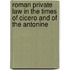 Roman Private Law in the Times of Cicero and of the Antonine