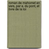 Roman de Mahomet En Vers, Par A. Du Pont, Et Livre de La Loi door Alexandre Du Pont