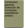 Romancero General, Coleccion de Romances Castellanos Anterio by . Anonymous