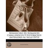 Romancero de Romances Caballerescos Histricdos Anteriores Al by Unknown