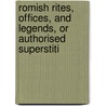 Romish Rites, Offices, and Legends, or Authorised Superstiti door Martin Wilson Foye