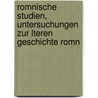 Romnische Studien, Untersuchungen Zur Lteren Geschichte Romn by Robert Roesler