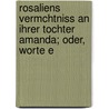 Rosaliens Vermchtniss an Ihrer Tochter Amanda; Oder, Worte E by Jakob Glatz