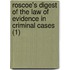 Roscoe's Digest Of The Law Of Evidence In Criminal Cases (1)