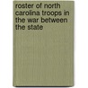 Roster of North Carolina Troops in the War Between the State door Assembly North Carolina.