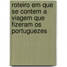 Roteiro Em Que Se Contem A Viagem Que Fizeram Os Portuguezes by Joo De Castro