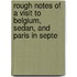 Rough Notes of a Visit to Belgium, Sedan, and Paris in Septe