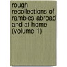 Rough Recollections Of Rambles Abroad And At Home (Volume 1) door Calder Campbell