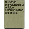 Routledge Encyclopedia of Religion, Communication, and Media door Berkshire Publishing Grou