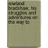 Rowland Bradshaw, His Struggles and Adventures on the Way to