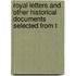 Royal Letters and Other Historical Documents Selected from t