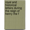 Royal and Historical Letters During the Reign of Henry the F by Anonymous Anonymous