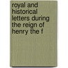 Royal and Historical Letters During the Reign of Henry the F by Francis Charles Hingeston