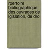 Rpertoire Bibliographique Des Ouvrages de Lgislation, de Dro by Barnab� War�E