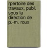Rpertoire Des Travaux, Publ. Sous La Direction de P.-M. Roux door Marseille Soci T. De Stat