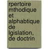 Rpertoire Mthodique Et Alphabtique de Lgislation, de Doctrin door Victor Alexis Dsir Dalloz