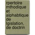 Rpertoire Mthodique Et Alphabtique de Lgislation, de Doctrin
