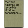 Rpertoire National; Ou, Recueil de Littrature Canadienne ... by Unknown