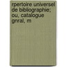 Rpertoire Universel de Bibliographie; Ou, Catalogue Gnral, M by Lï¿½On Techener