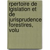Rpertoire de Lgislation Et de Jurisprudence Forestires, Volu door France