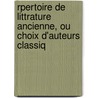 Rpertoire de Littrature Ancienne, Ou Choix D'Auteurs Classiq by Maximilian Samson Friedrich Schoell
