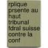 Rplique Prsente Au Haut Tribunal Fdral Suisse Contre La Conf