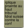 Rplique Prsente Au Haut Tribunal Fdral Suisse Contre La Conf by Compagnie Des C