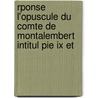 Rponse L'opuscule Du Comte De Montalembert Intitul Pie Ix Et by Anonymous Anonymous